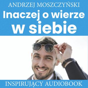 Inaczej o wierze w siebie, Andrzej Moszczyński