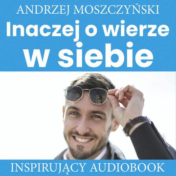 Inaczej o wierze w siebie, Andrzej Moszczyński