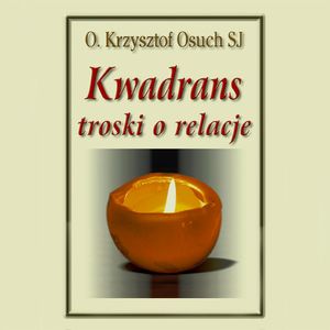 Kwadrans troski o relacje, Krzysztof Osuch SJ
