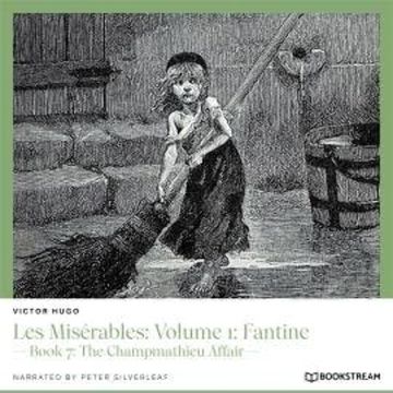 Les Misérables: Volume 1: Fantine - Book 7: The Champmathieu Affair (Unabridged) audiobook, Victor Hugo