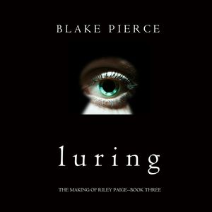 Luring (The Making of Riley Paige - Book Three), Blake Pierce