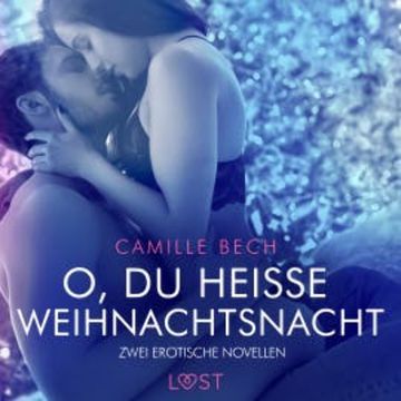 O, du heiße Weihnachtsnacht – Zwei erotische Novellen audiobook, Camille Bech