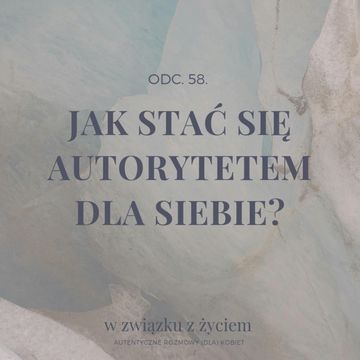 Odc. 58. Jak stać się AUTORYTETEM dla samej siebie? audiobook, Agnieszka Piekarska