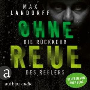 Ohne Reue - Die Rückkehr des Reglers (Ungekürzt), Max Landorff