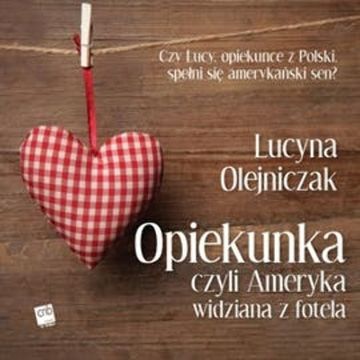 Opiekunka czyli Ameryka widziana z fotela audiobook, Lucyna Olejniczak