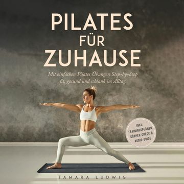 Pilates für zuhause: Mit einfachen Pilates Übungen Step-by-Step fit, gesund und schlank im Alltag - inkl. Trainingsplänen, Körpe audiobook, Tamara Ludwig