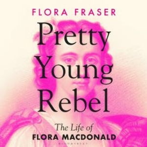 Pretty Young Rebel, Flora Fraser