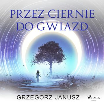Przez ciernie do gwiazd audiobook, Grzegorz Janusz