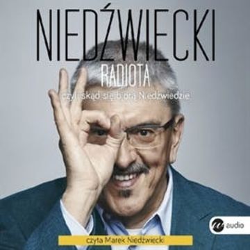 Radiota, czyli skąd się biorą Niedźwiedzie audiobook, Marek Niedźwiecki