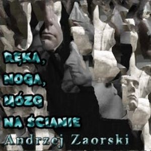 Ręka, noga, mózg na ścianie, Andrzej Zaorski