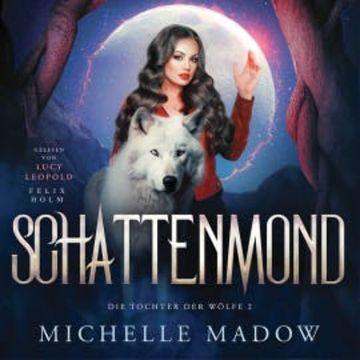 Schattenmond - Die Tochter der Wölfe: Band 2 audiobook, Michelle Madow