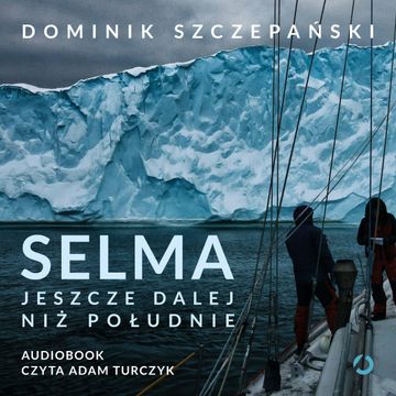 Selma. Jeszcze dalej niż południe audiobook, Dominik Szczepański