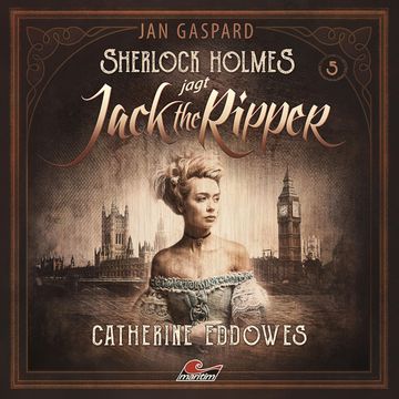 Sherlock Holmes, Sherlock Holmes jagt Jack the Ripper, Folge 5: Catherine Eddowes audiobook, Jan Gaspard