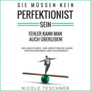 Sie müssen kein Perfektionist sein, Nicole Teschner