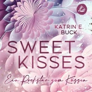 Sweet Kisses: Ein Rockstar zum Küssen, Katrin Emilia Buck