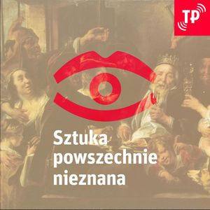 Sztuka Powszechnie Nieznana (23): Król pije!, Magdalena Łanuszka