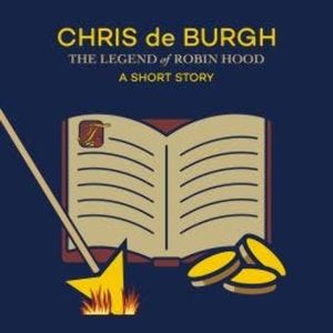 The Legend of Robin Hood: A Short Story (Ungekürzt), Chris de Burgh