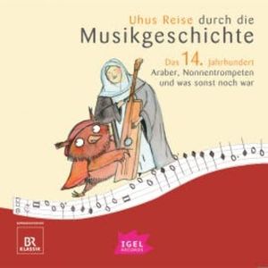 Uhus Reise durch die Musikgeschichte. Das 14. Jahrhundert, Silke Wolfrum