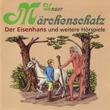 Unser Märchenschatz - Der Eisenhans audiobook, Gebrüder Grimm