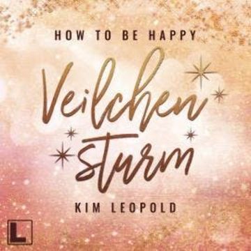 Veilchensturm - How to be Happy, Band 5 (ungekürzt) audiobook, Kim Leopold