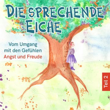 Vom Umgang mit den Gefühlen Angst und Freude - Die sprechende Eiche, Teil 2 (Ungekürzt) audiobook, Mirjam Jäger
