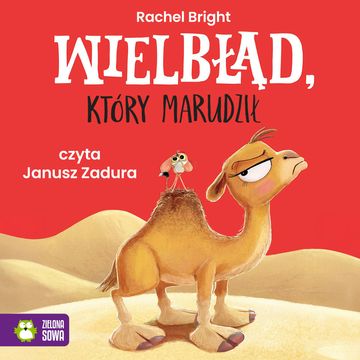 Wielbłąd który marudził audiobook, Rachel Bright