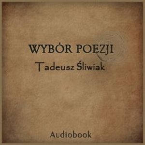 Wybór poezji, Tadeusz Śliwiak