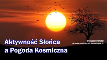 Aktywność słońca a pogoda kosmiczna - dr hab. Grzegorz Michałek audiobook, Wszechnica FWW