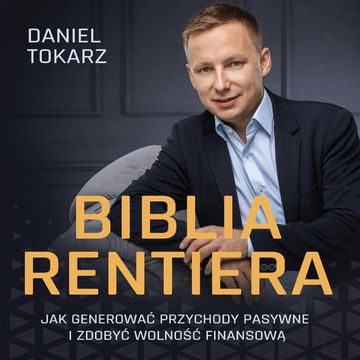 Biblia Rentiera. Jak generować przychody pasywne i zdobyć wolność finansową audiobook, Daniel Tokarz