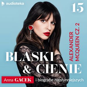 Blaski i cienie. Anna Gacek i biografie najsłynniejszych. Odcinek 15, Anna Gacek