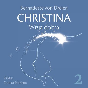CHRISTINA. Tom 2. Wizja dobra, Bernadette von Dreien
