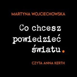 Co chcesz powiedzieć światu, Martyna Wojciechowska