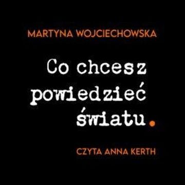 Co chcesz powiedzieć światu audiobook, Martyna Wojciechowska