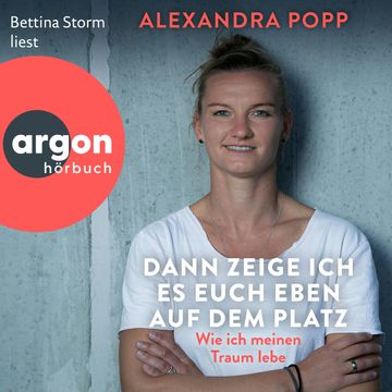 Dann zeige ich es euch eben auf dem Platz - Wie ich meinen Traum lebe (Ungekürzte Lesung), Alexandra Popp