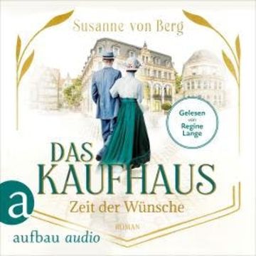 Das Kaufhaus - Zeit der Wünsche - Die Kaufhaus-Saga, Band 2 (Ungekürzt) audiobook, Susanne von Berg