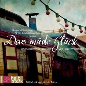 Das müde Glück - Eine Geschichte von Hiob, Roger Willemsen