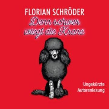 Denn schwer wiegt die Krone audiobook, Florian Schröder