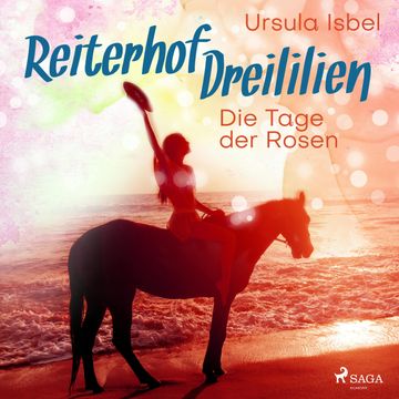 Die Tage der Rosen (Reiterhof Dreililien 2) audiobook, Ursula Isbel
