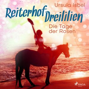 Die Tage der Rosen (Reiterhof Dreililien 2), Ursula Isbel