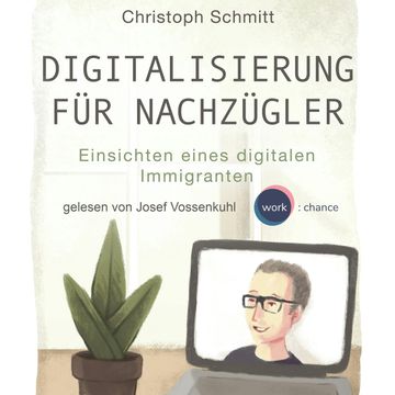 Digitalisierung für Nachzügler - Einsichten eines digitalen Immigranten audiobook, Christoph Schmitt.
