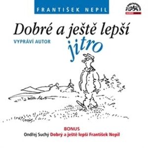 Dobré a ještě lepší jitro + bonus, František Nepil, Ondřej Suchý