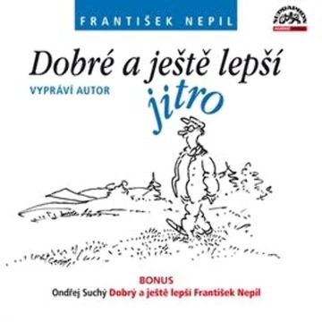Dobré a ještě lepší jitro + bonus audiobook, František Nepil, Ondřej Suchý