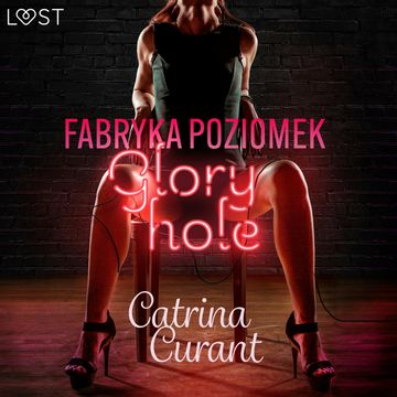 Fabryka Poziomek: Glory hole – opowiadanie erotyczne audiobook, Catrina Curant