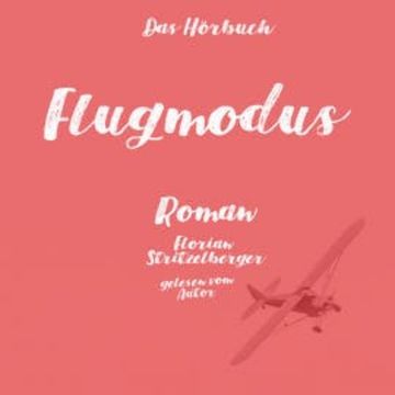 Flugmodus audiobook, Florian Stritzelberger