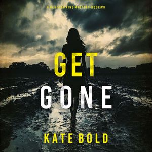 Get Gone (A Heather King Suspense Thriller—Book Ten), Kate Bold
