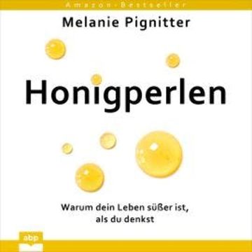 Honigperlen - Warum dein Leben süßer ist, als du denkst (Ungekürzt) audiobook, Melanie Pignitter