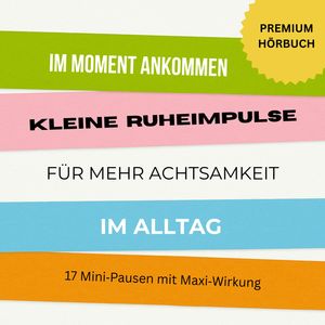 Im Moment ankommen: Kleine Ruheimpulse für mehr Achtsamkeit und Entspannung im Alltag, Pause für die Seele - Mehr Achtsamkeit im Alltag