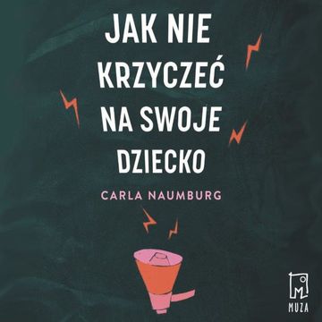 Jak nie krzyczeć na swoje dziecko audiobook, Carla Naumburg