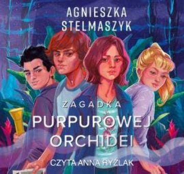Klub przyrodnika. Zagadka purpurowej orchidei. Tom 1 audiobook, Agnieszka Stelmaszyk
