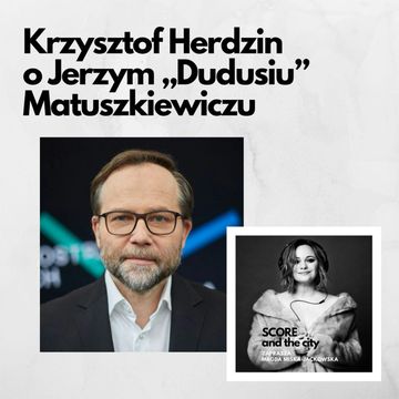 Krzysztof Herdzin o Jerzym "Dudusiu" Matuszkiewiczu - SCORE AND THE CITY #29 audiobook, Magda Miśka-Jackowska